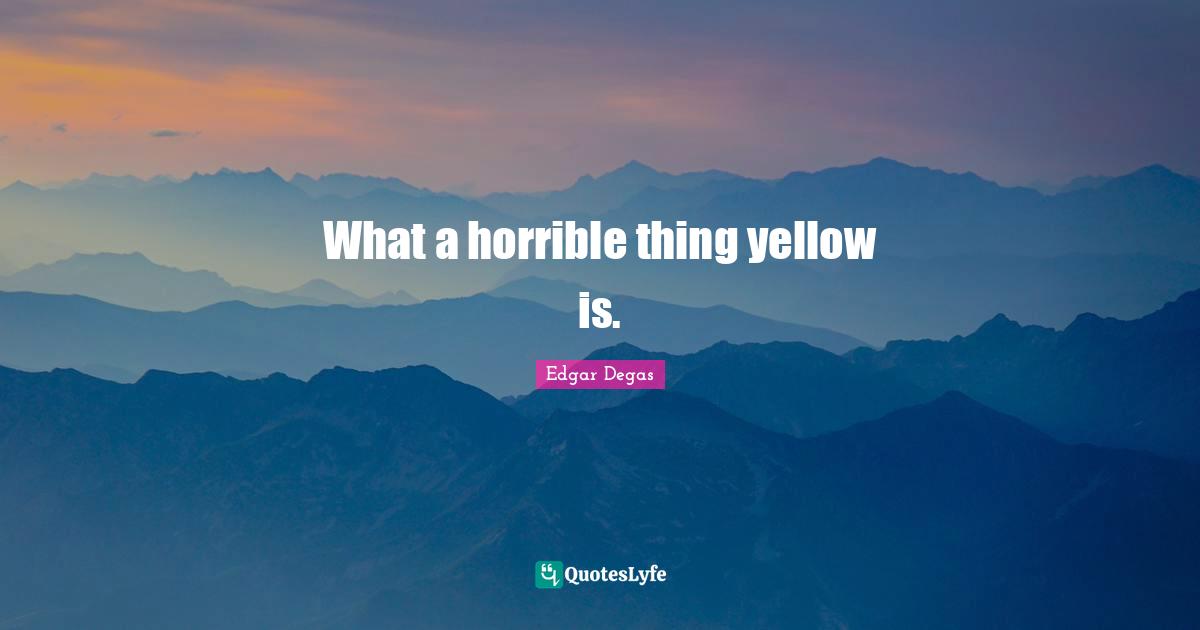 What a horrible thing yellow is.