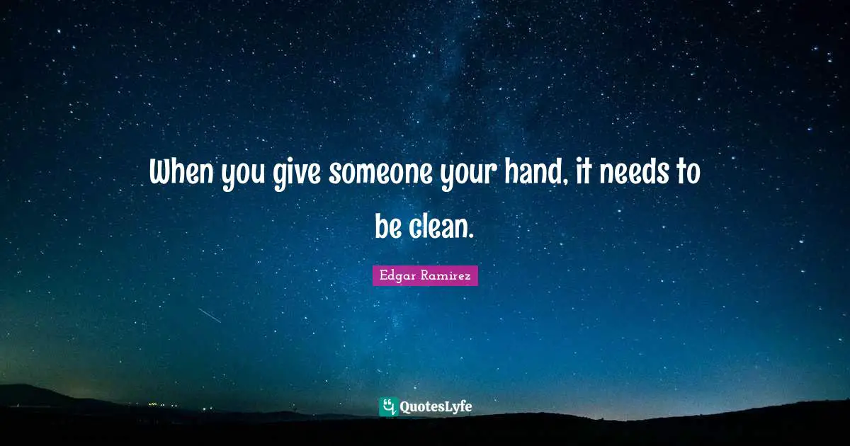 When you give someone your hand, it needs to be clean.