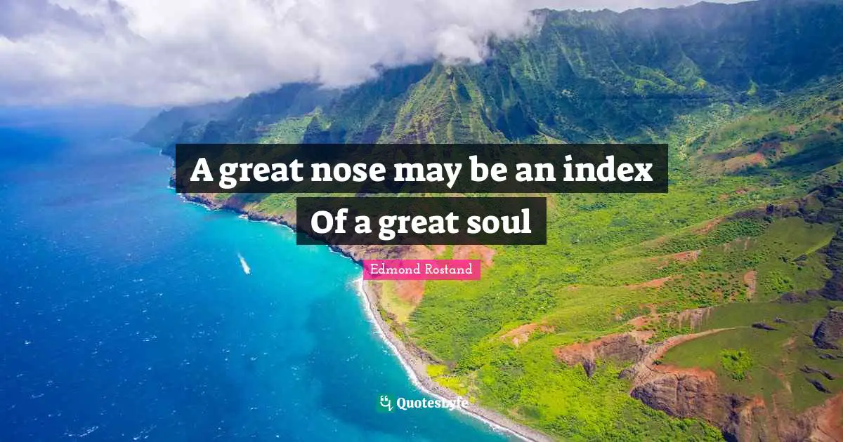A great nose may be an index Of a great soul