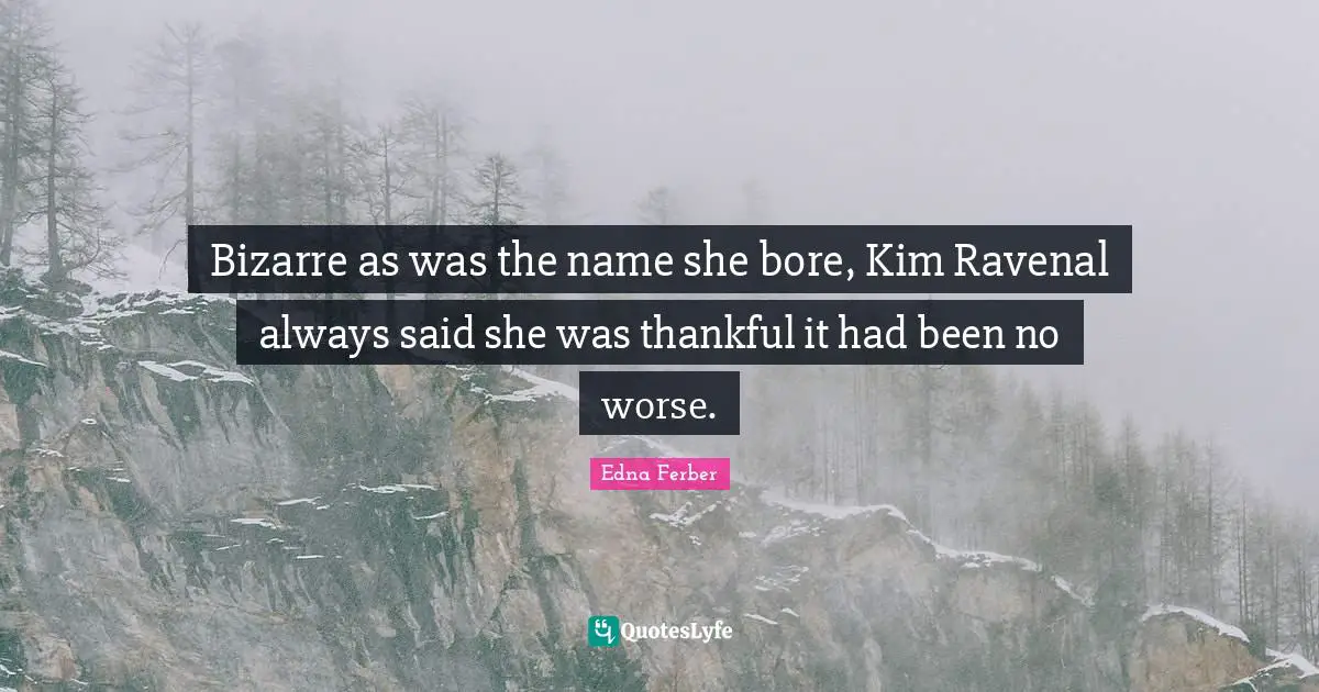 Kim Quotes: "Bizarre as was the name she bore, Kim Ravenal always said she was thankful it had been no worse."