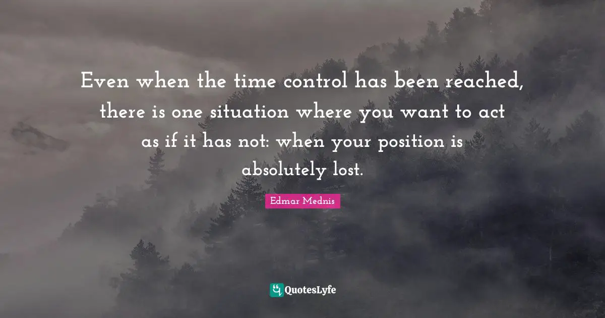 Even when the time control has been reached, there is one situation where you want to act as if it has not: when your position is absolutely lost.