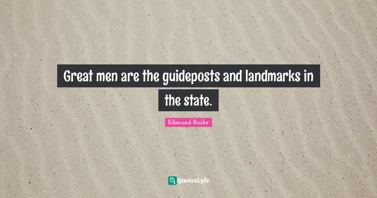 Great men are the guideposts and landmarks in the state.