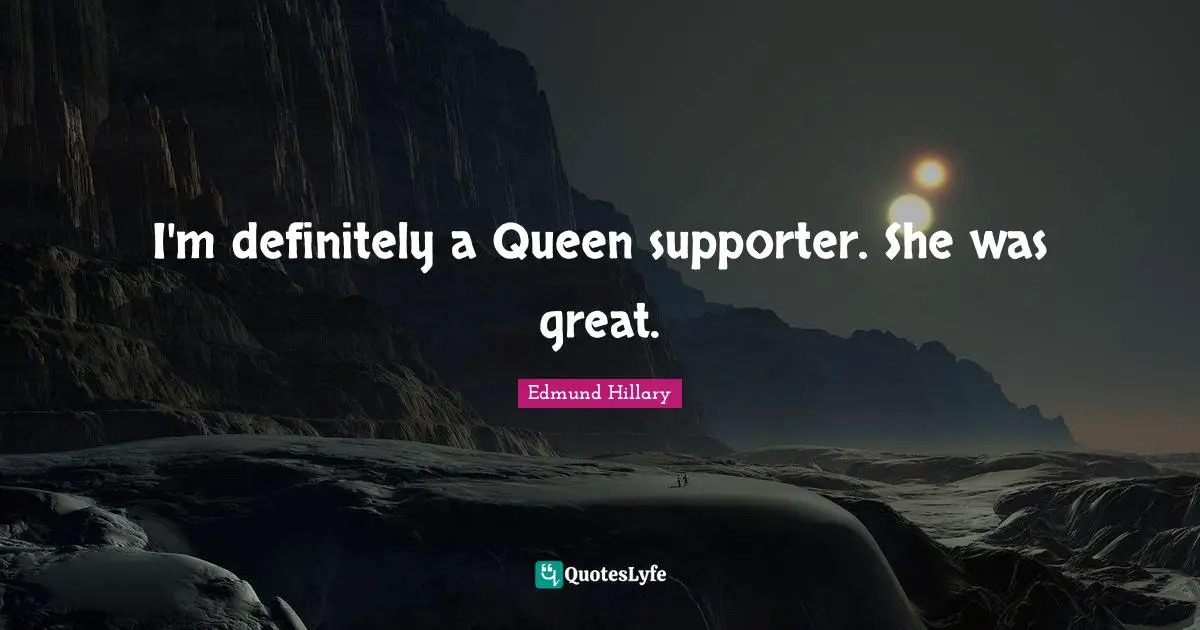 I'm definitely a Queen supporter. She was great.