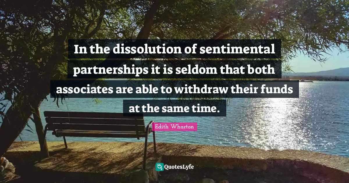 In the dissolution of sentimental partnerships it is seldom that both associates are able to withdraw their funds at the same time.