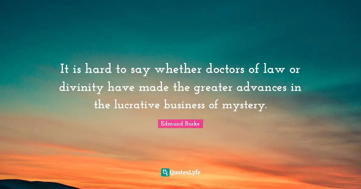 It is hard to say whether doctors of law or divinity have made the greater advances in the lucrative business of mystery.