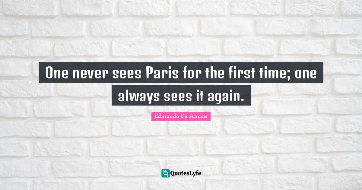 One never sees Paris for the first time; one always sees it again.