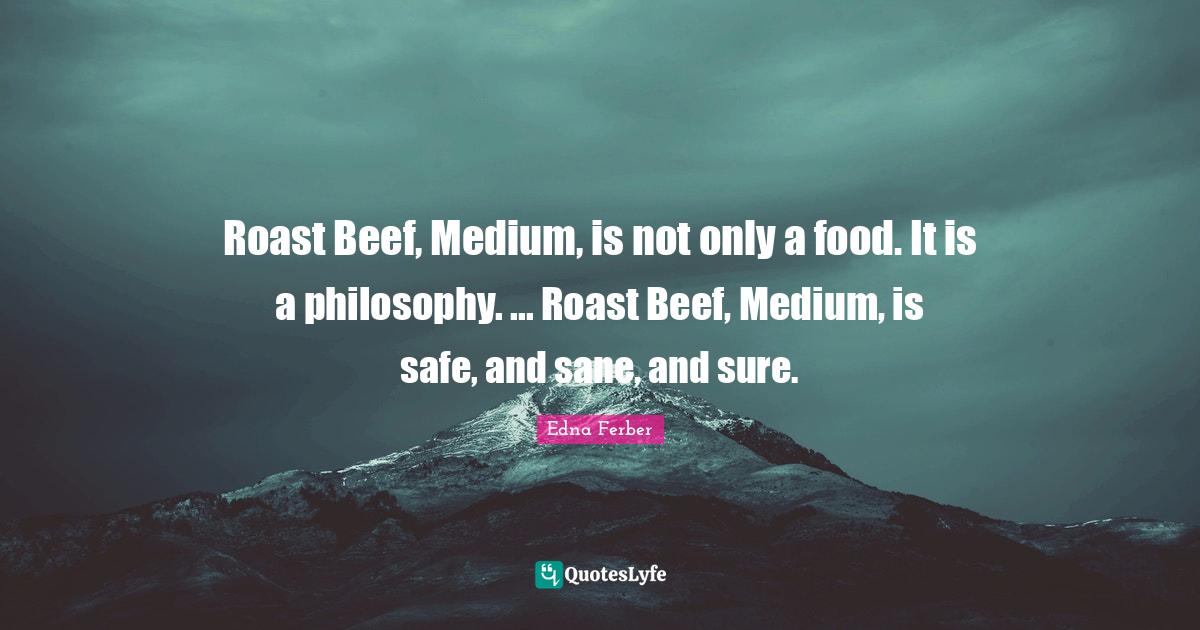 Roast Beef, Medium, is not only a food. It is a philosophy. Roast