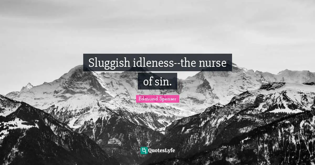 Sluggish idleness--the nurse of sin.