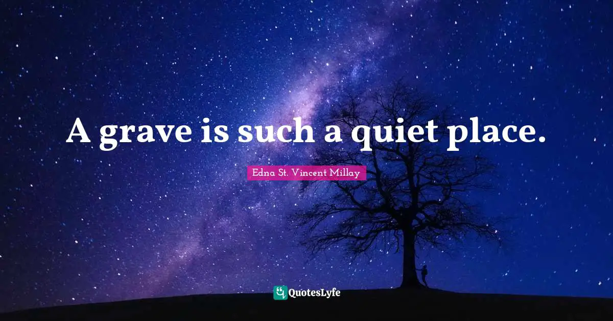 A grave is such a quiet place.