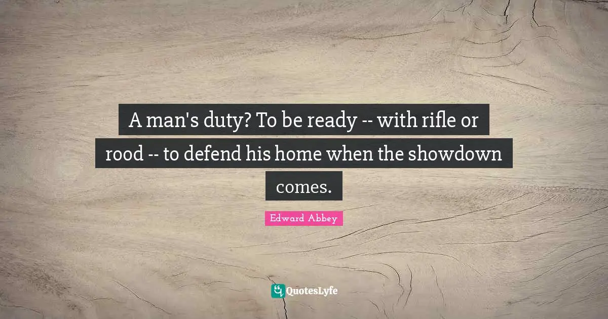 A man's duty? To be ready -- with rifle or rood -- to defend his home when the showdown comes.