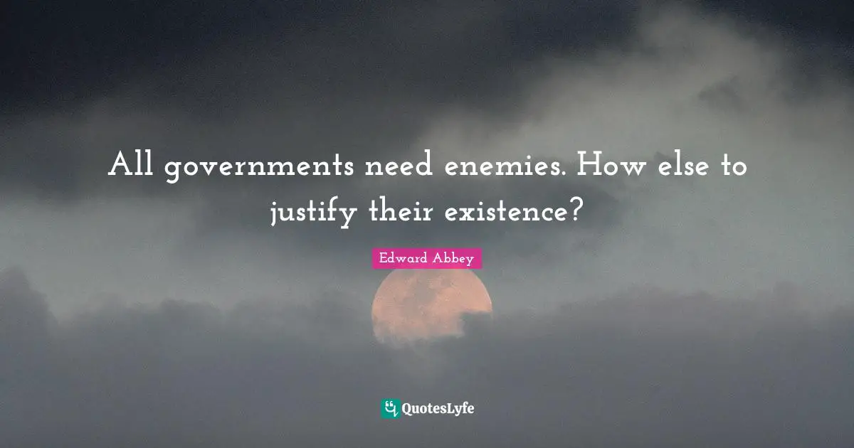 All governments need enemies. How else to justify their existence?