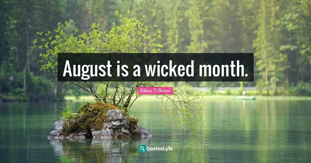 August is a wicked month.