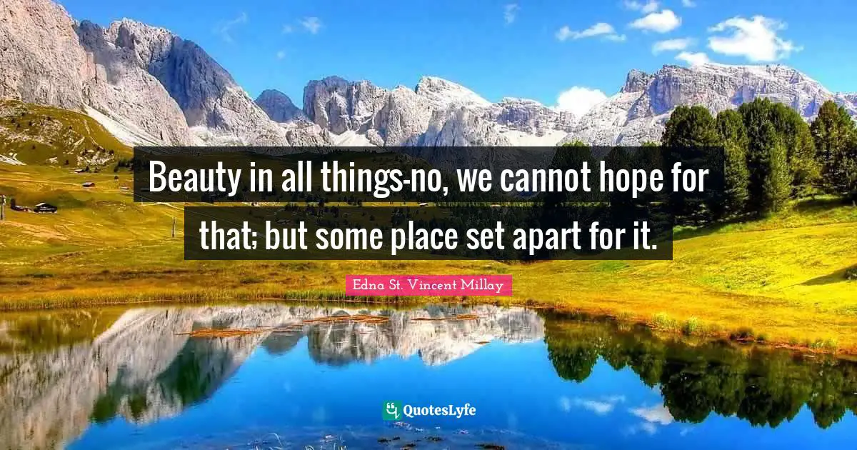 Beauty in all things-no, we cannot hope for that; but some place set apart for it.