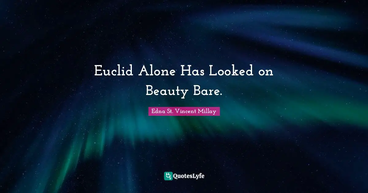 Euclid Alone Has Looked on Beauty Bare.