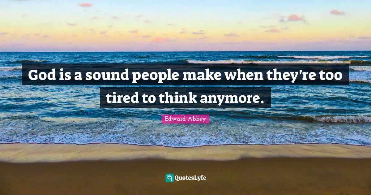 God is a sound people make when they're too tired to think anymore.