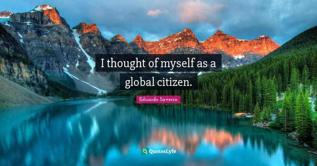 I thought of myself as a global citizen.