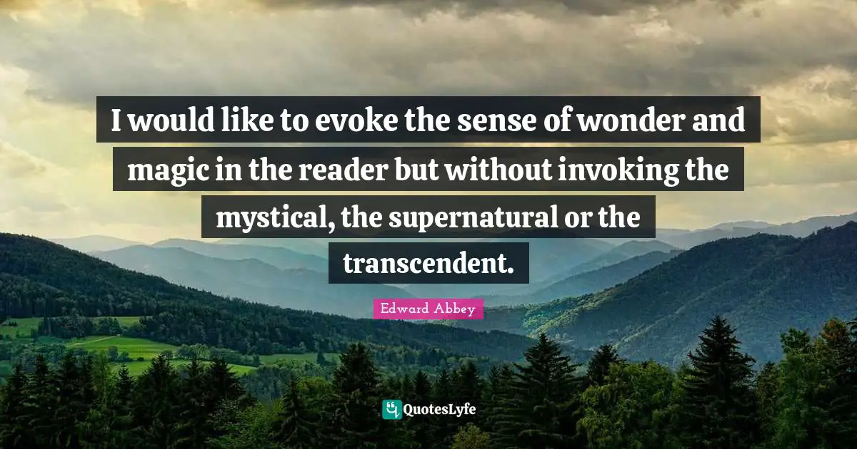 Reader Quotes: "I would like to evoke the sense of wonder and magic in the reader but without invoking the mystical, the supernatural or the transcendent."
