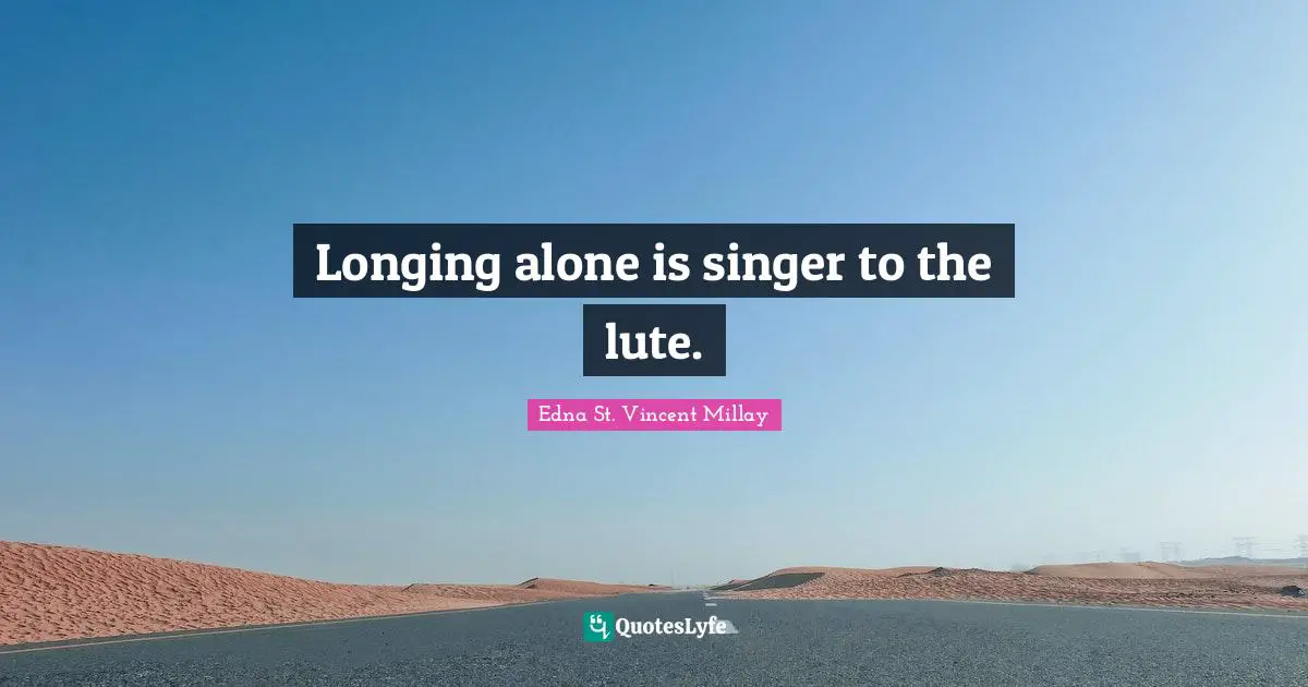 Longing alone is singer to the lute.