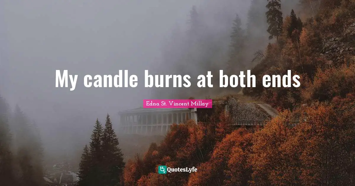 My candle burns at both ends