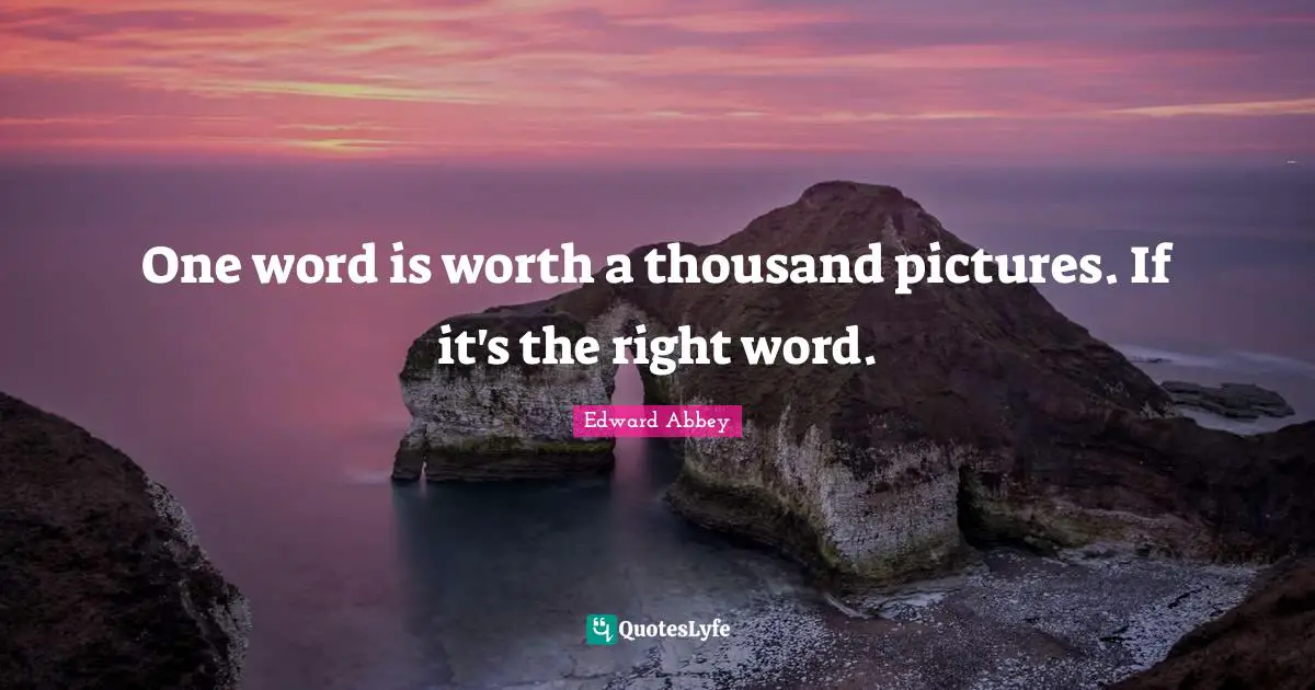 One word is worth a thousand pictures. If it's the right word.