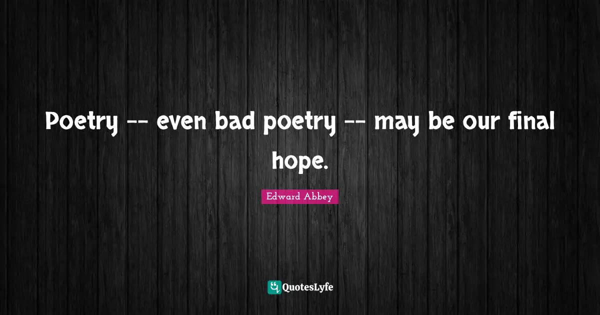 Poetry -- even bad poetry -- may be our final hope.