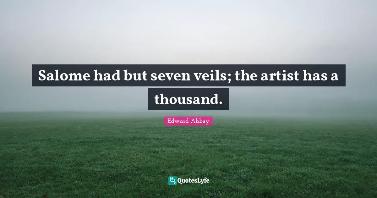 Salome had but seven veils; the artist has a thousand.