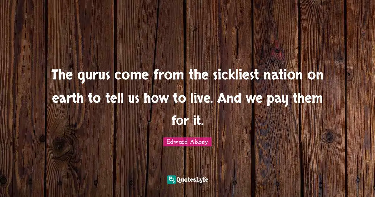 The gurus come from the sickliest nation on earth to tell us how to live. And we pay them for it.