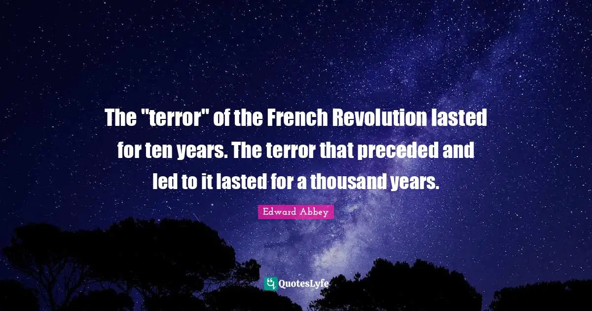 The "terror" of the French Revolution lasted for ten years. The terror that preceded and led to it lasted for a thousand years.