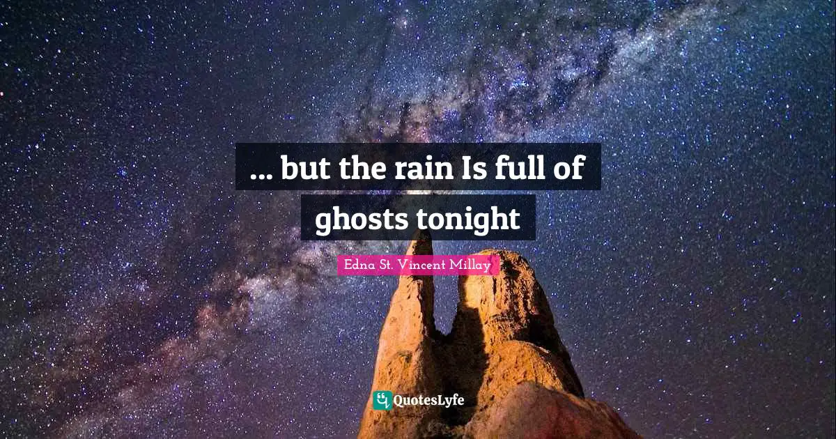 ... but the rain Is full of ghosts tonight