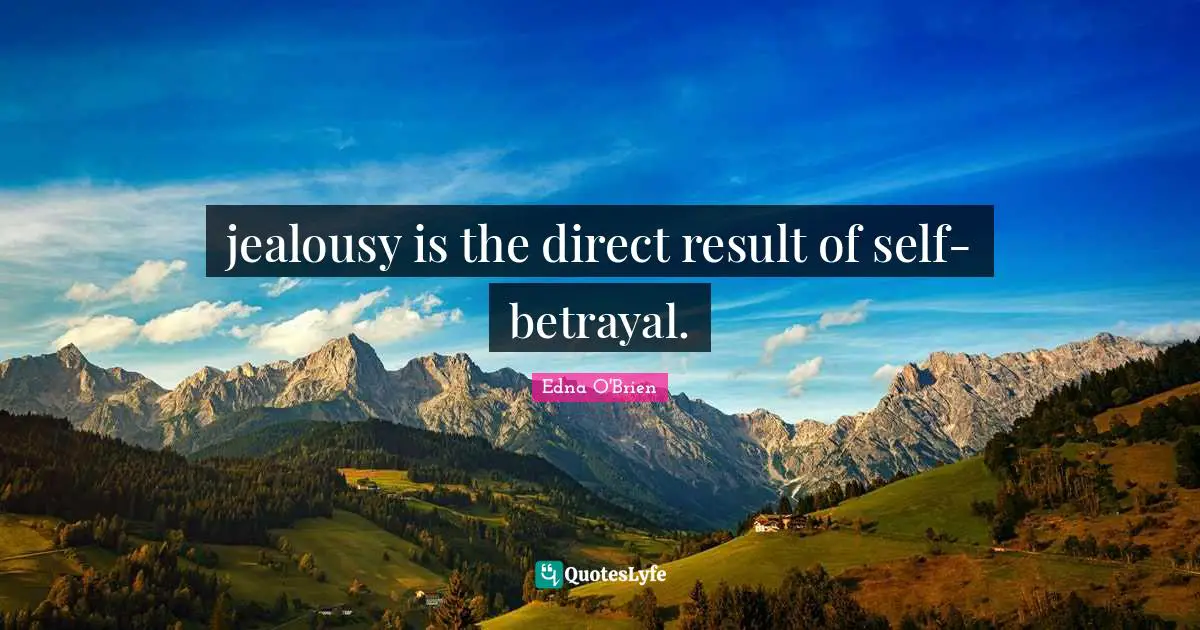 jealousy is the direct result of self-betrayal.