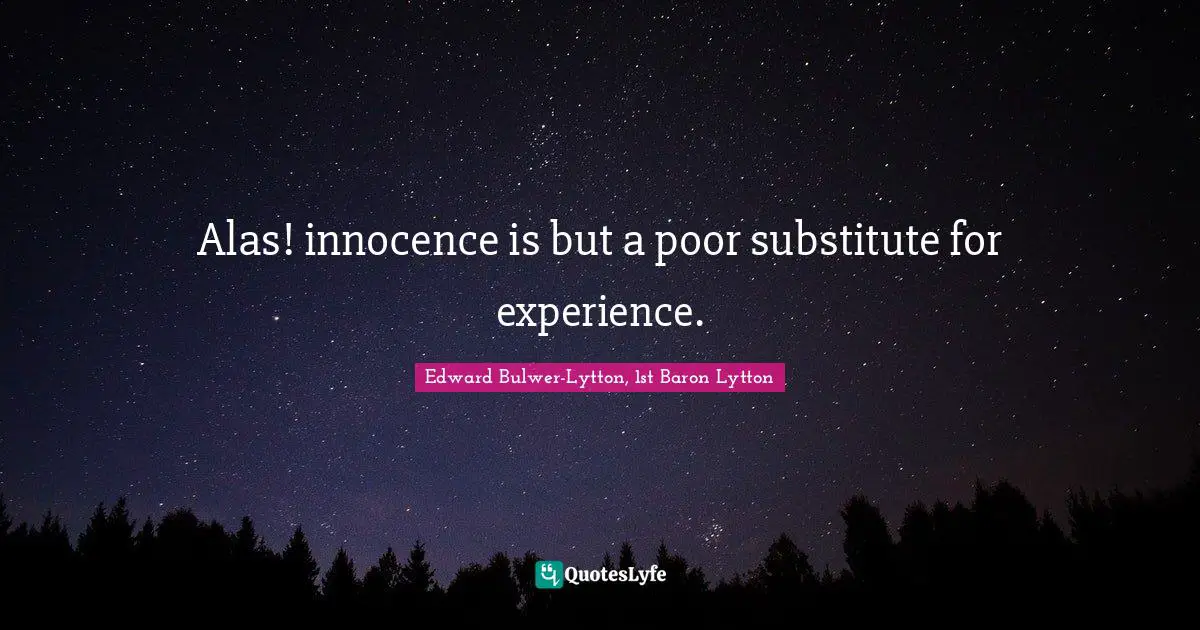 Alas! innocence is but a poor substitute for experience.