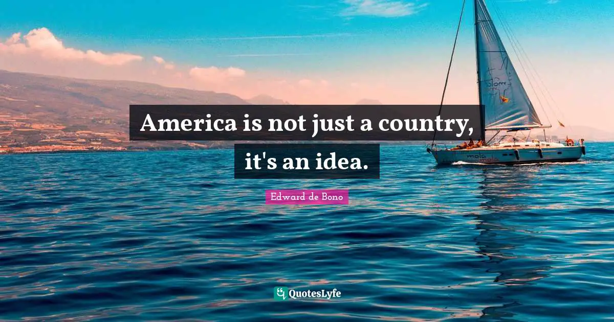 America is not just a country, it's an idea.