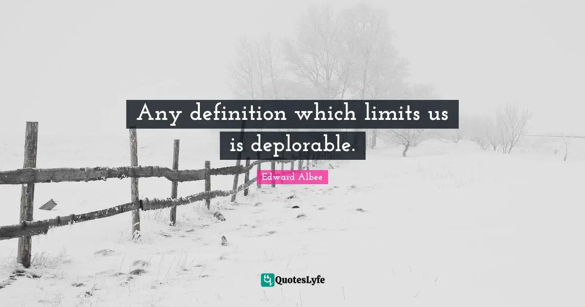 Any definition which limits us is deplorable.