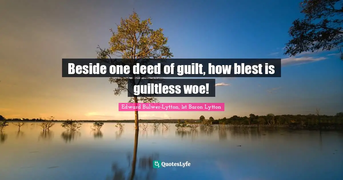 Beside one deed of guilt, how blest is guiltless woe!