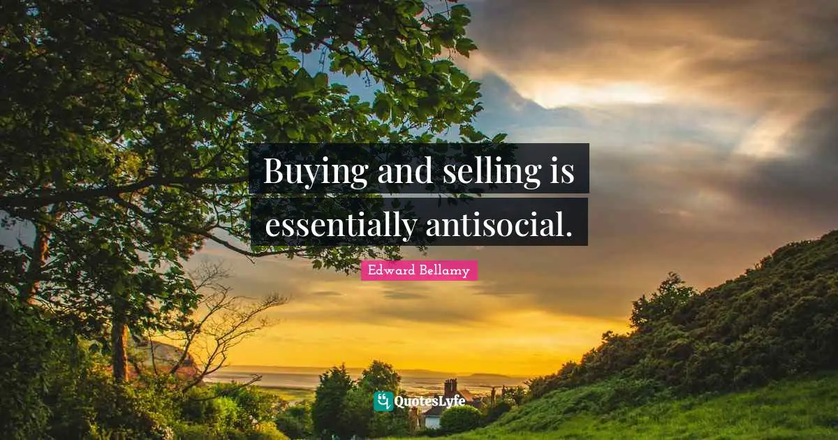 Buying and selling is essentially antisocial.