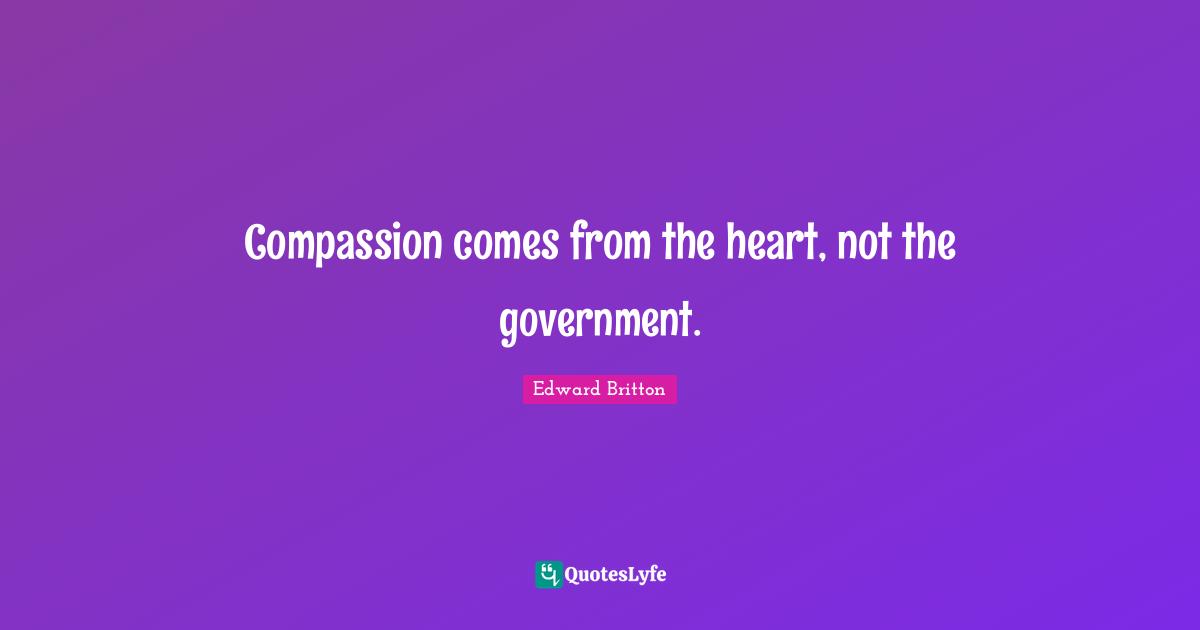 Compassion comes from the heart, not the government.