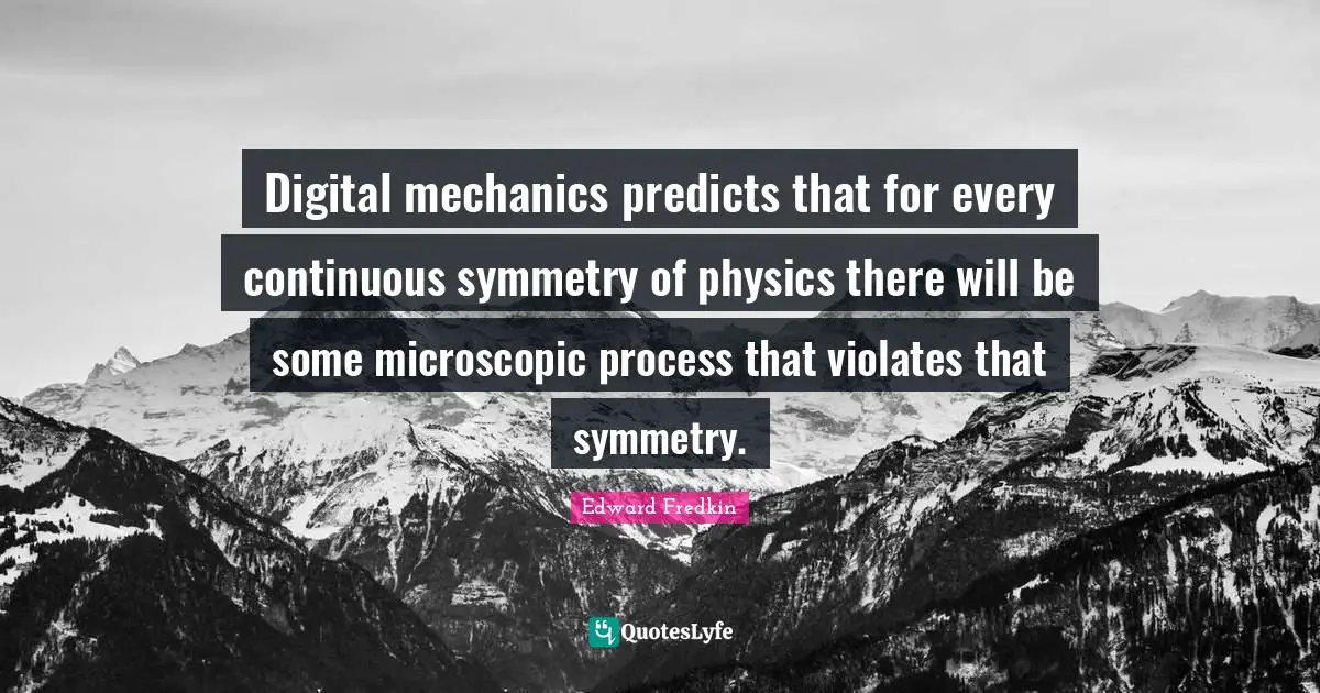 Digital mechanics predicts that for every continuous symmetry of physics there will be some microscopic process that violates that symmetry.