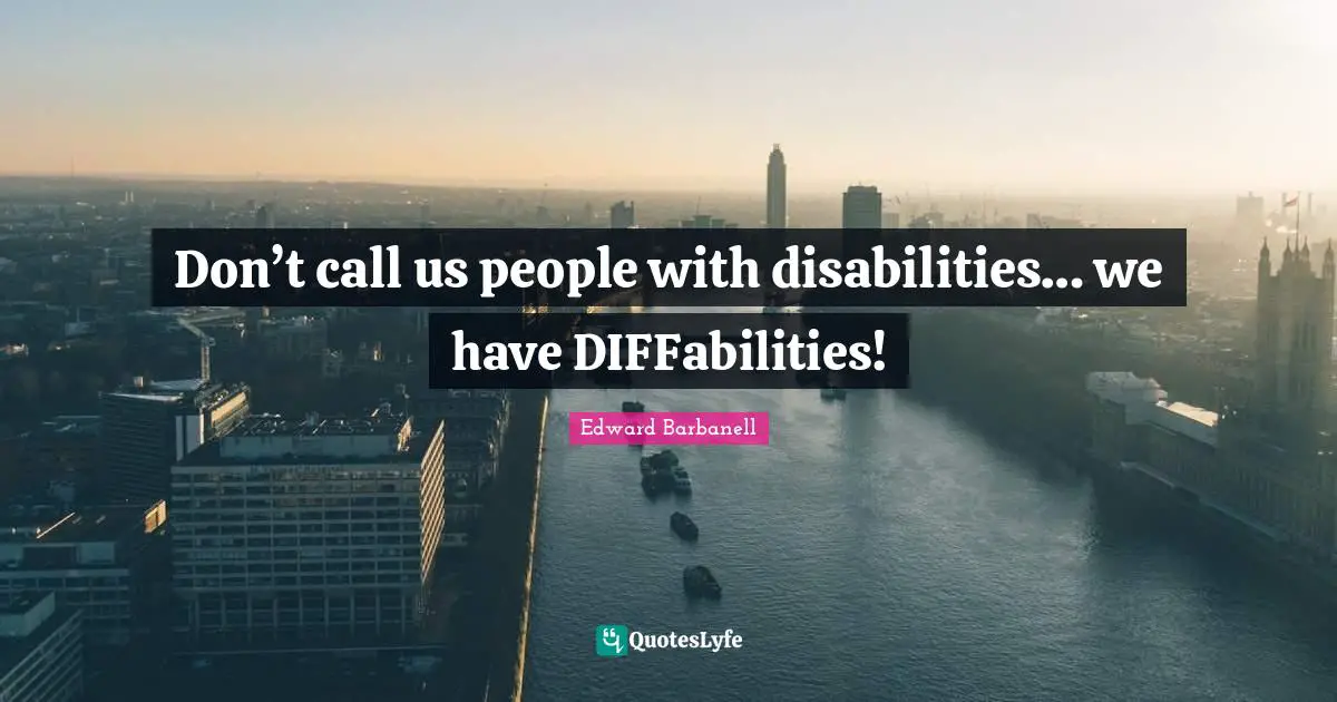Don’t call us people with disabilities… we have DIFFabilities!