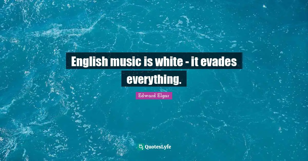 English music is white - it evades everything.