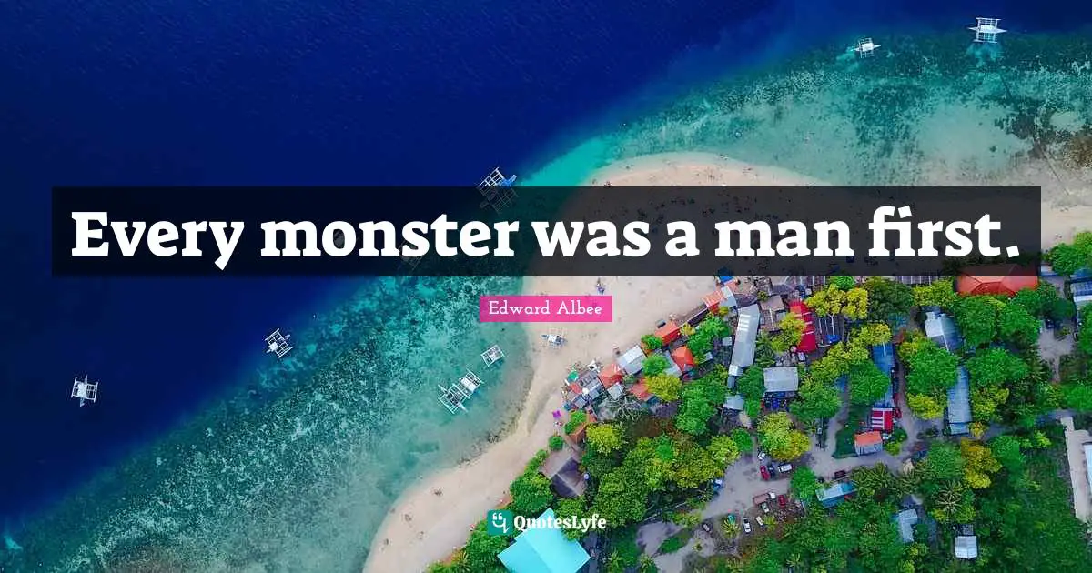 Every monster was a man first.