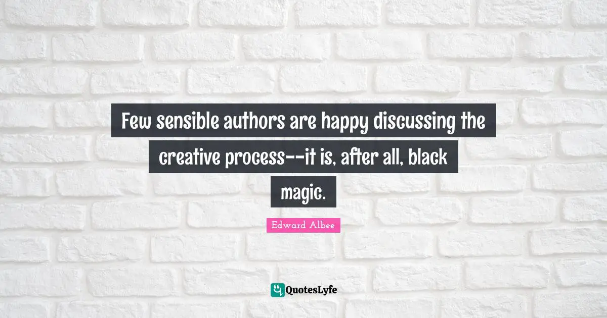 Few sensible authors are happy discussing the creative process--it is, after all, black magic.