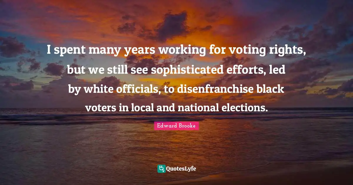 I spent many years working for voting rights, but we still see sophisticated efforts, led by white officials, to disenfranchise black voters in local and national elections.