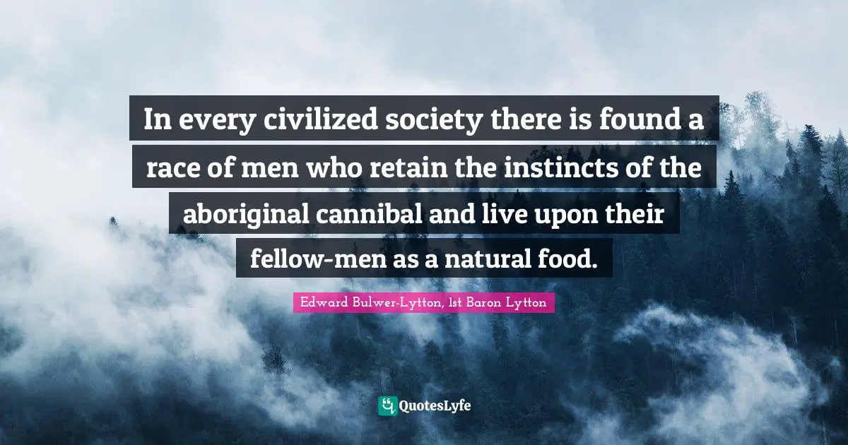 In every civilized society there is found a race of men who retain the instincts of the aboriginal cannibal and live upon their fellow-men as a natural food.