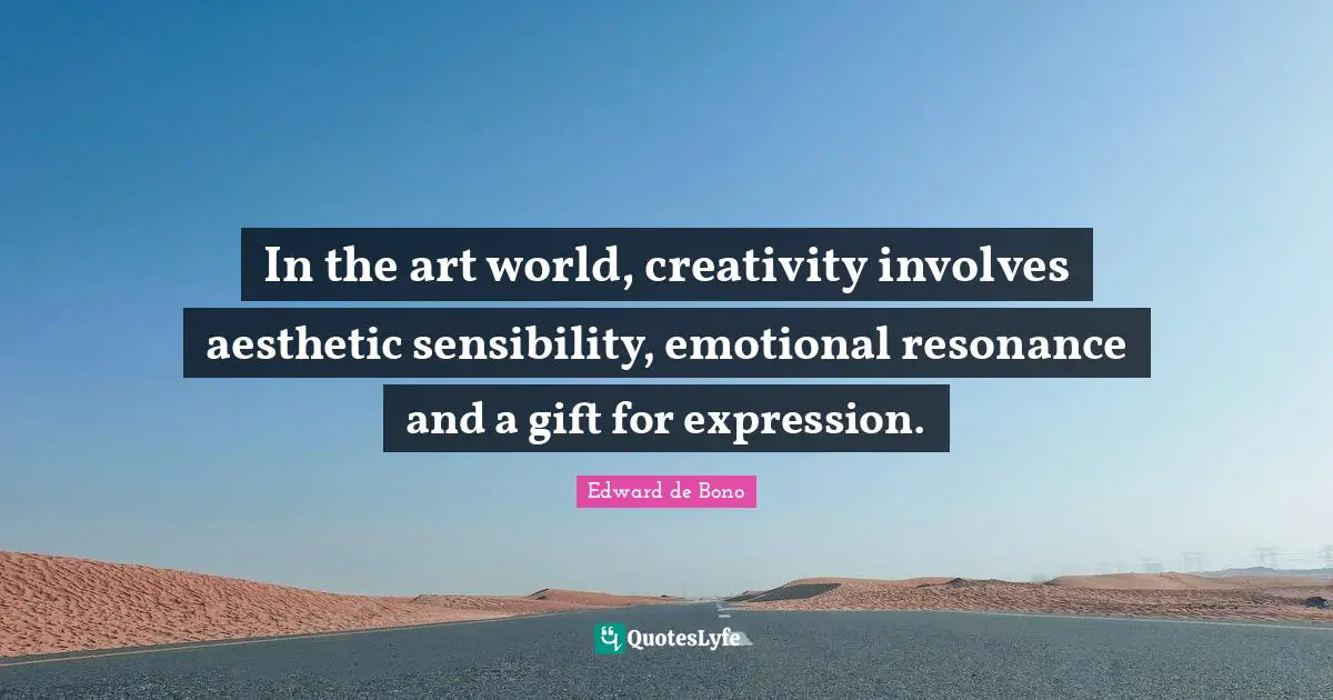 In the art world, creativity involves aesthetic sensibility, emotional resonance and a gift for expression.