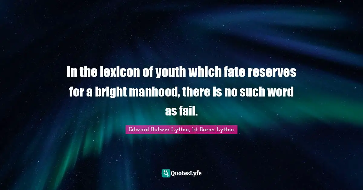 Reserves Quotes: "In the lexicon of youth which fate reserves for a bright manhood, there is no such word as fail."