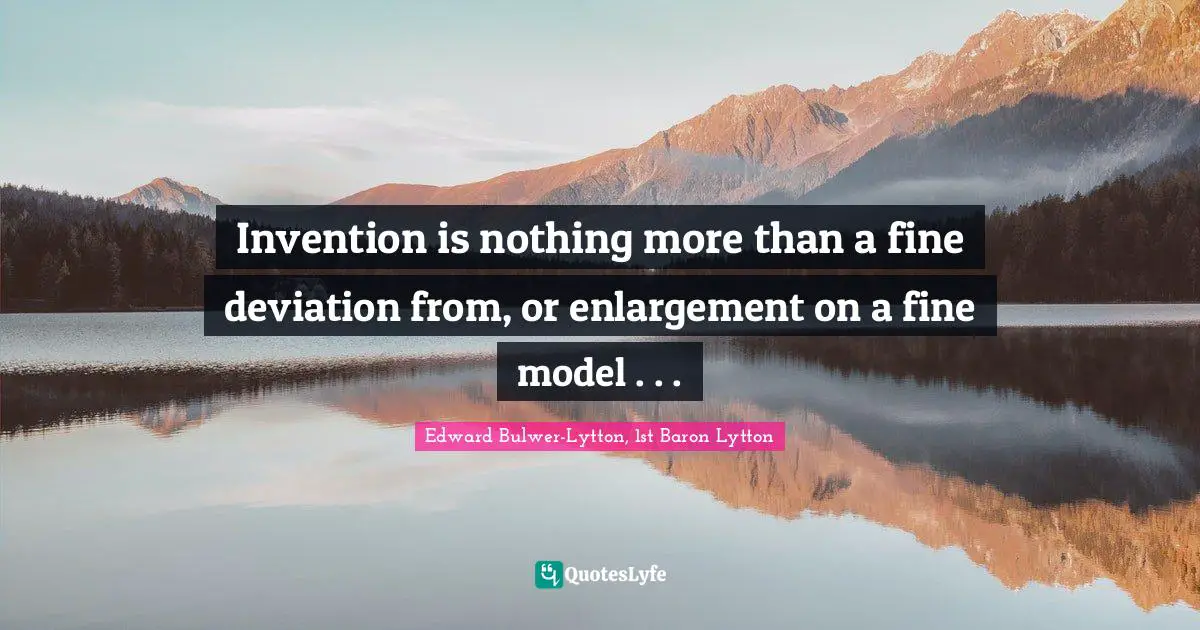 Invention is nothing more than a fine deviation from, or enlargement on a fine model . . .