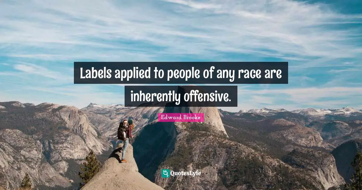 Labels applied to people of any race are inherently offensive.