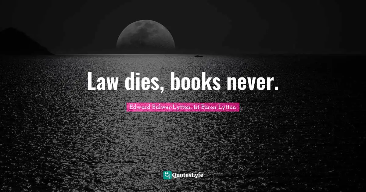 Law dies, books never.
