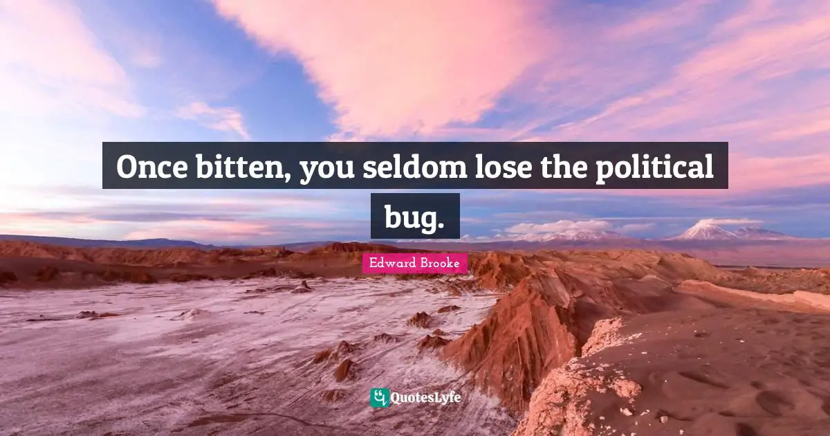 Once bitten, you seldom lose the political bug.