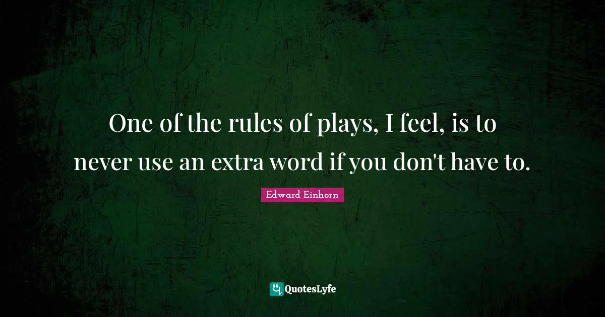 One of the rules of plays, I feel, is to never use an extra word if you don't have to.